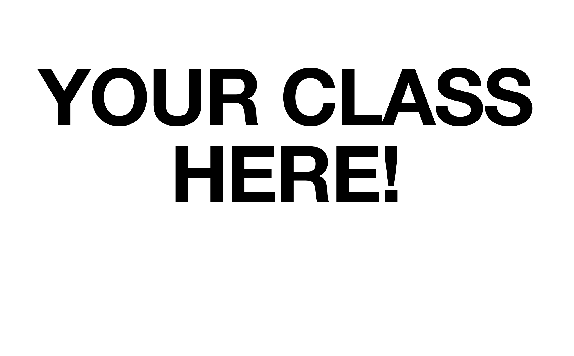 YOUR CLASS HERE! YourClassHere